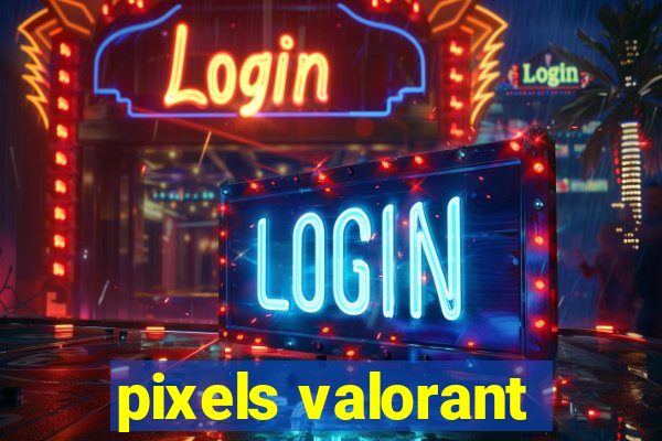 pixels valorant